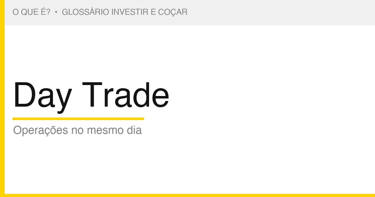 O que é Day Trade — Investir e Coçar