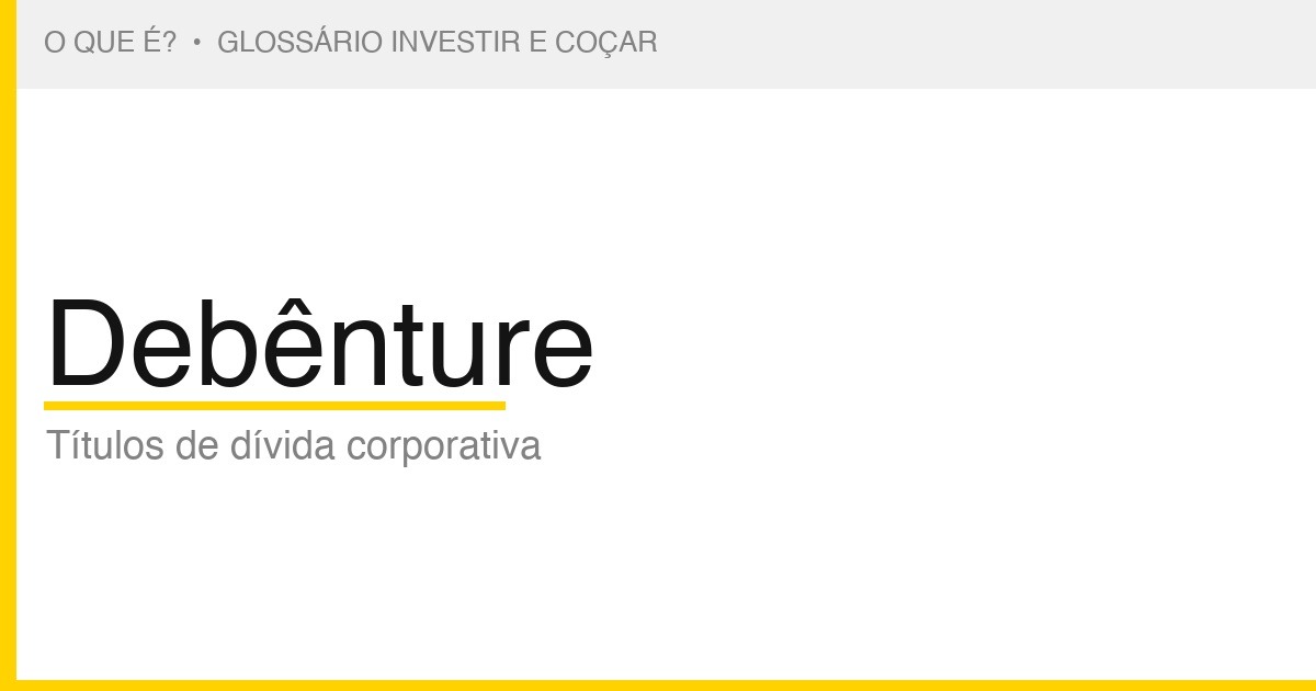 O que é Debênture — Investir e Coçar