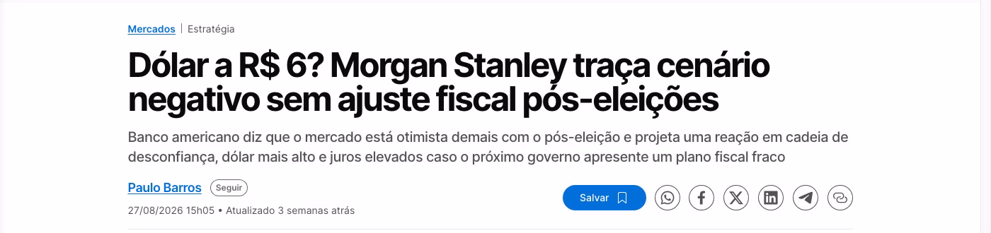 Manchete do InfoMoney de 27/08/2026: Dólar a R$ 6? Morgan Stanley traça cenário negativo sem ajuste fiscal pós-eleições